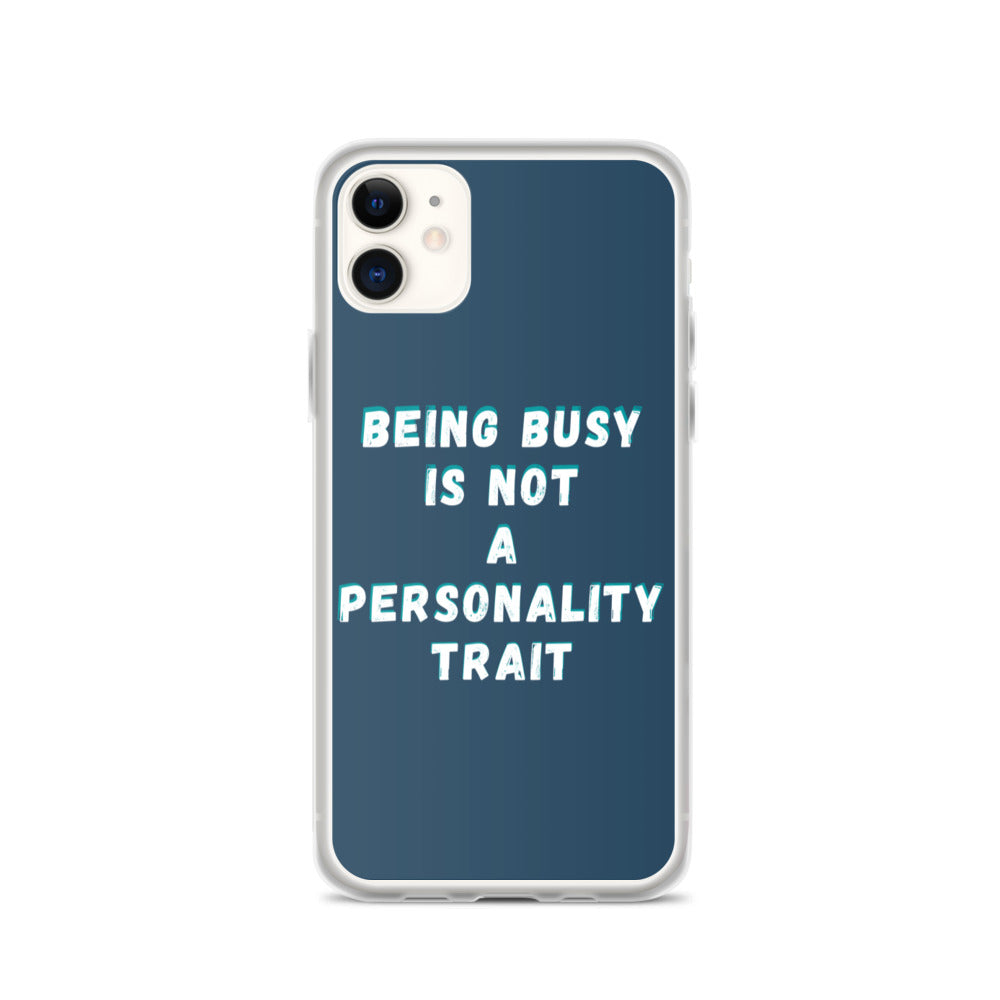 Being Busy Is Not a Personality Trait | iPhone Case