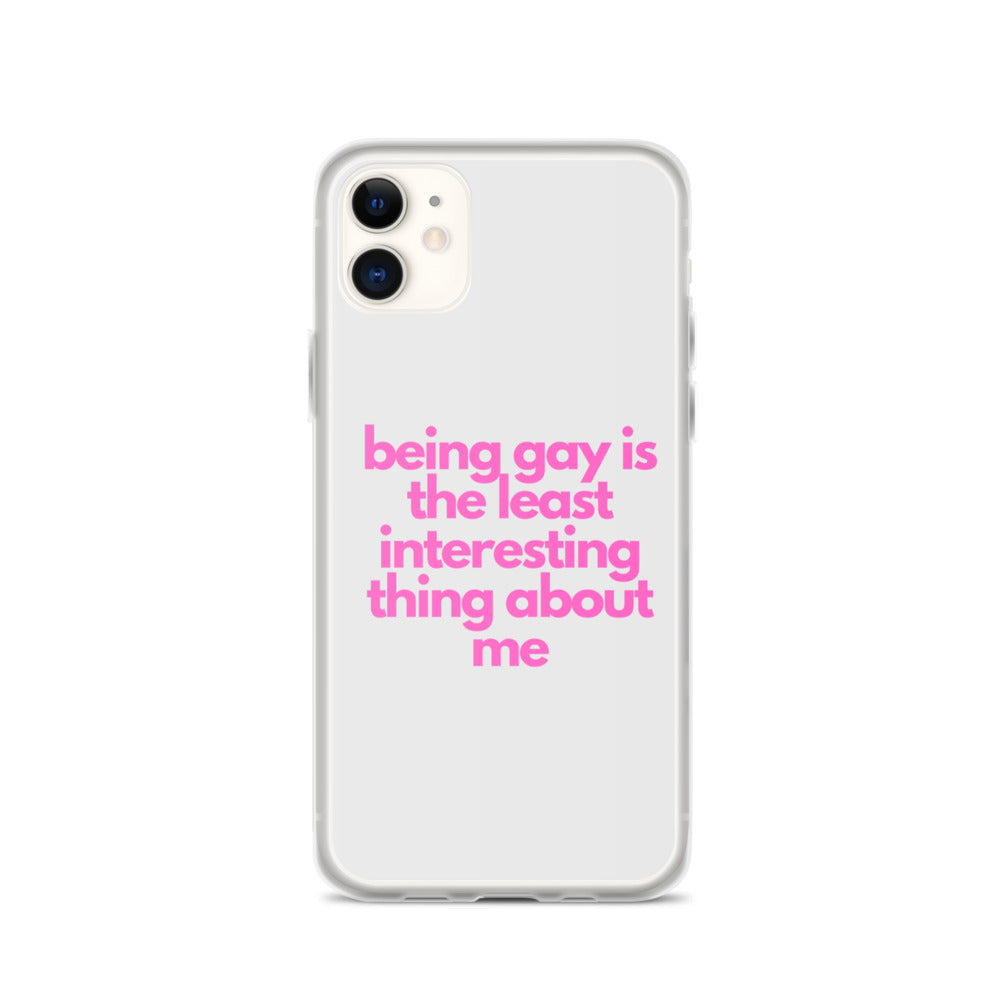 Being Gay Is The Least Interesting Thing About Me | iPhone Case