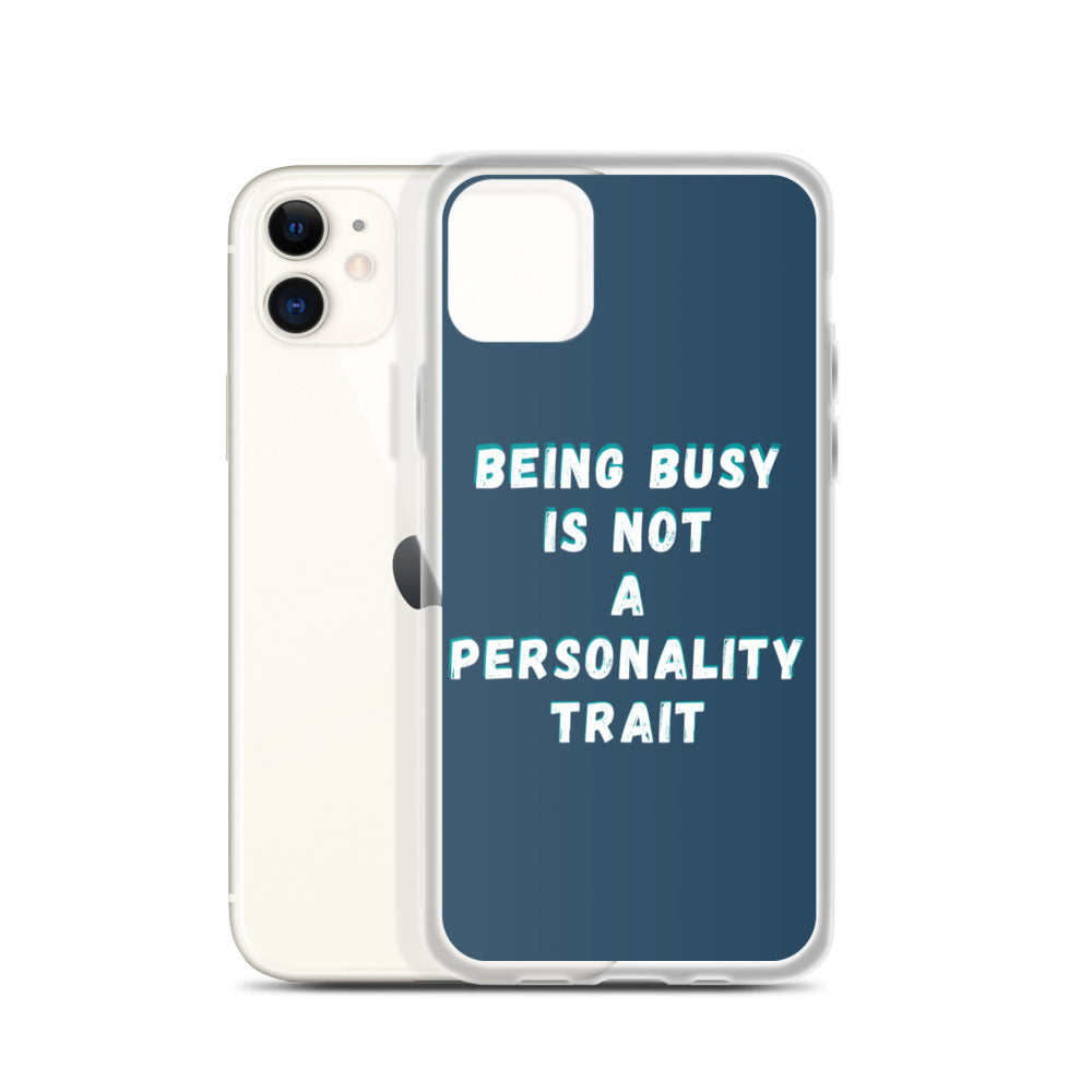 Being Busy Is Not a Personality Trait | iPhone Case