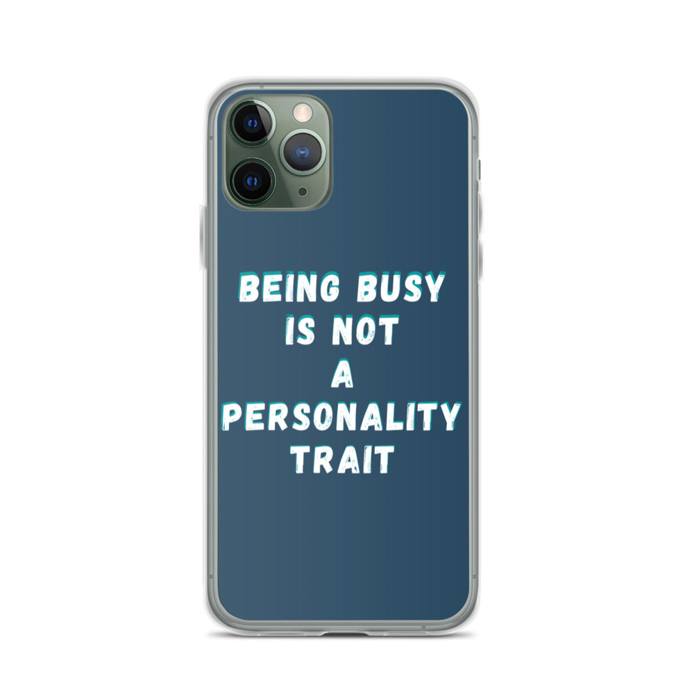Being Busy Is Not a Personality Trait | iPhone Case