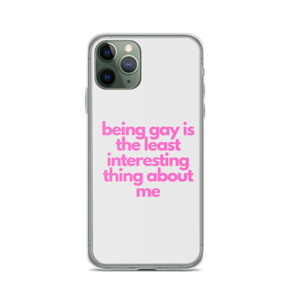 Being Gay Is The Least Interesting Thing About Me | iPhone Case