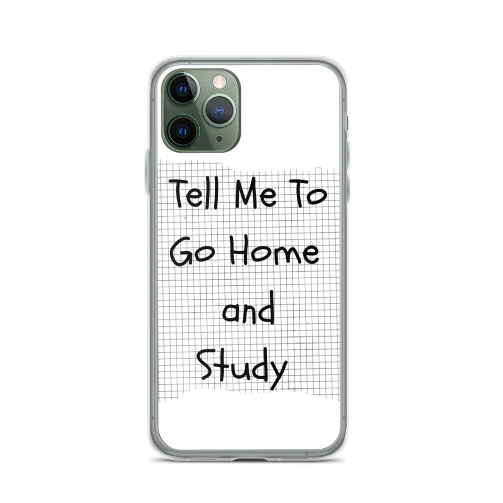 Tell Me To Go Home And Study | iPhone Case