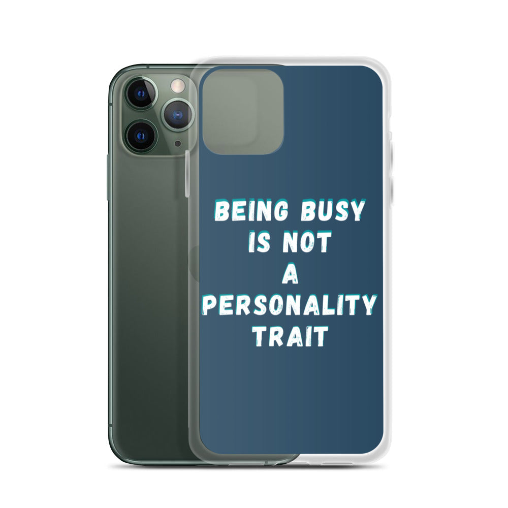Being Busy Is Not a Personality Trait | iPhone Case