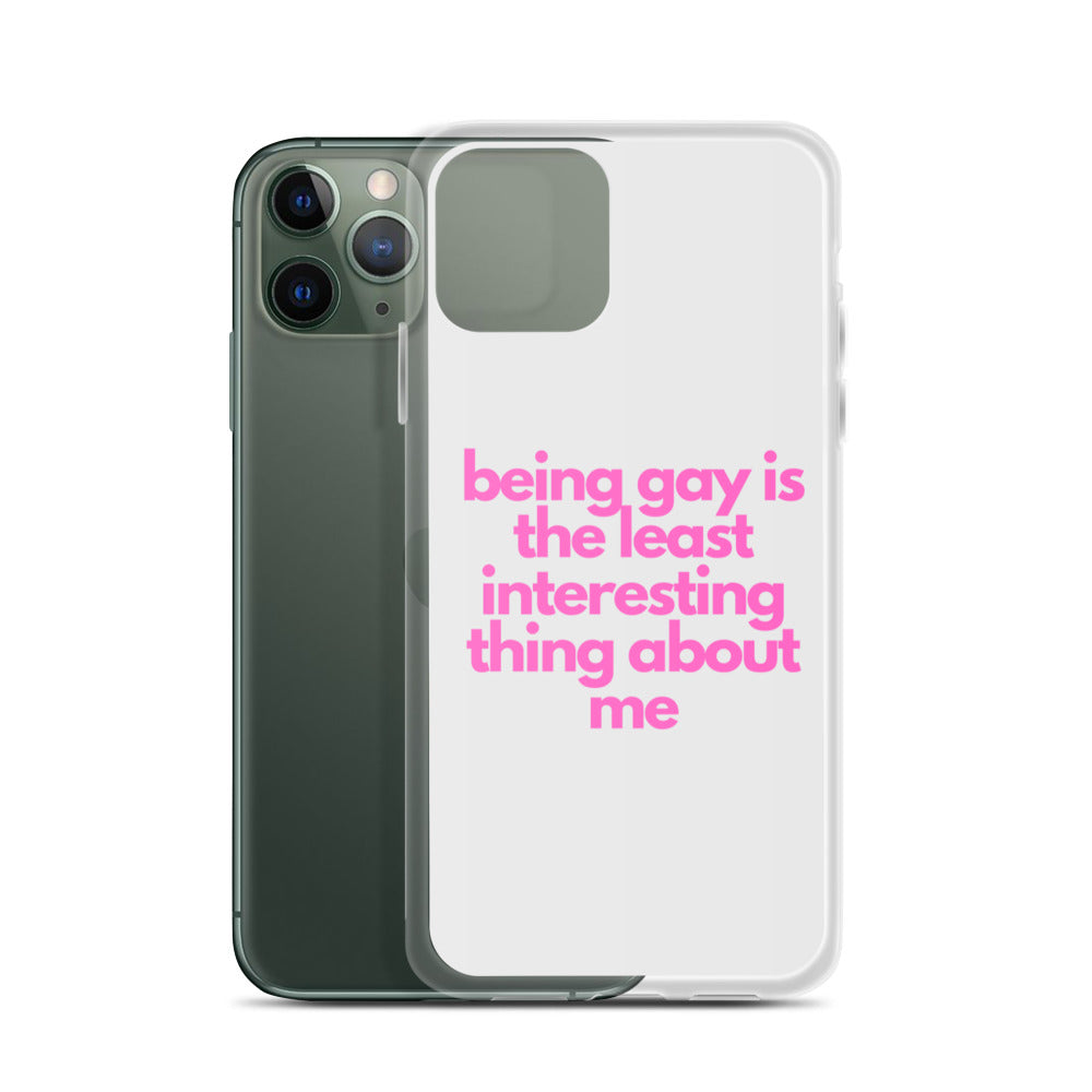 Being Gay Is The Least Interesting Thing About Me | iPhone Case