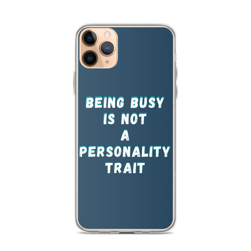 Being Busy Is Not a Personality Trait | iPhone Case