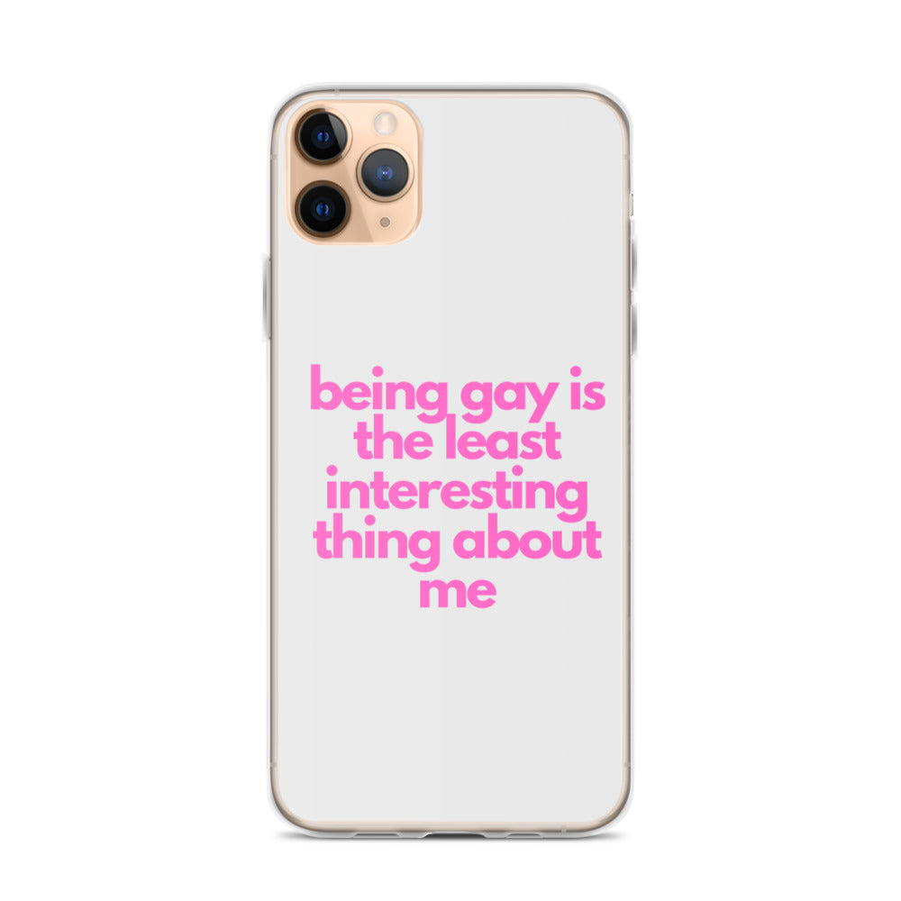 Being Gay Is The Least Interesting Thing About Me | iPhone Case