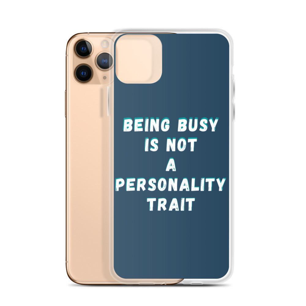 Being Busy Is Not a Personality Trait | iPhone Case