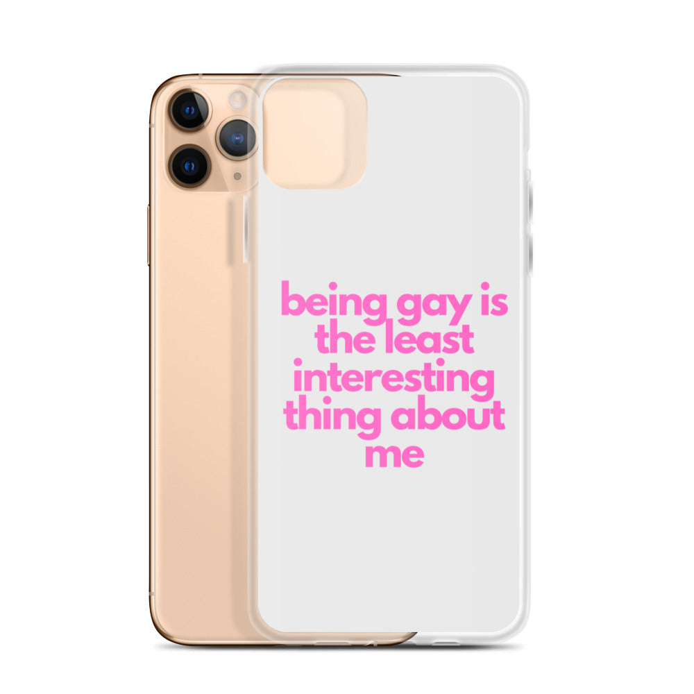 Being Gay Is The Least Interesting Thing About Me | iPhone Case