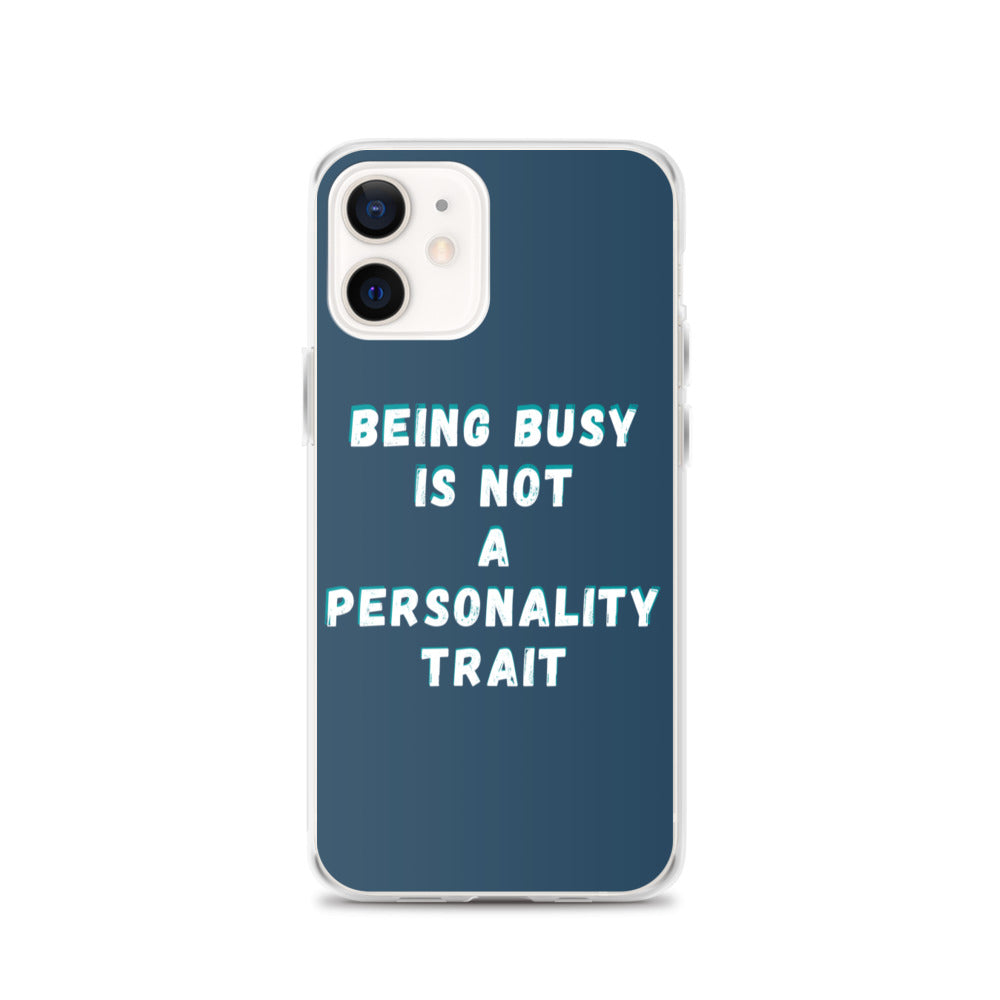 Being Busy Is Not a Personality Trait | iPhone Case