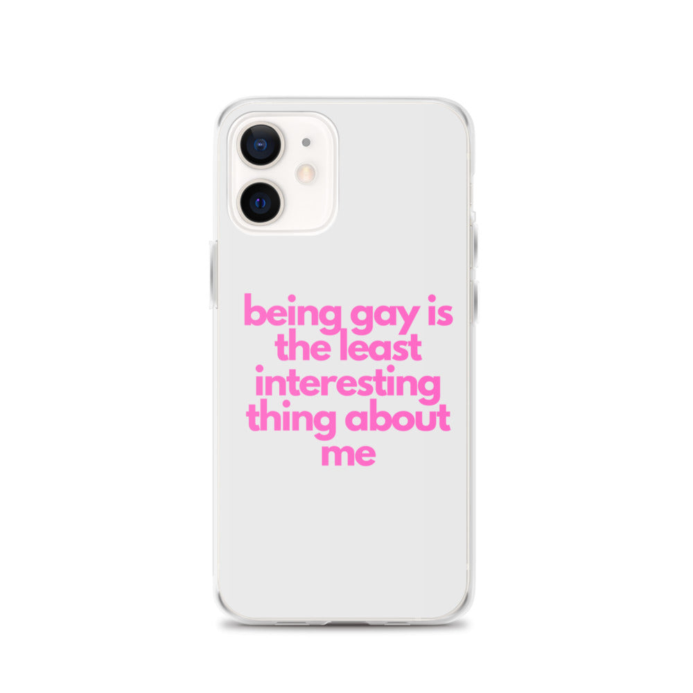 Being Gay Is The Least Interesting Thing About Me | iPhone Case