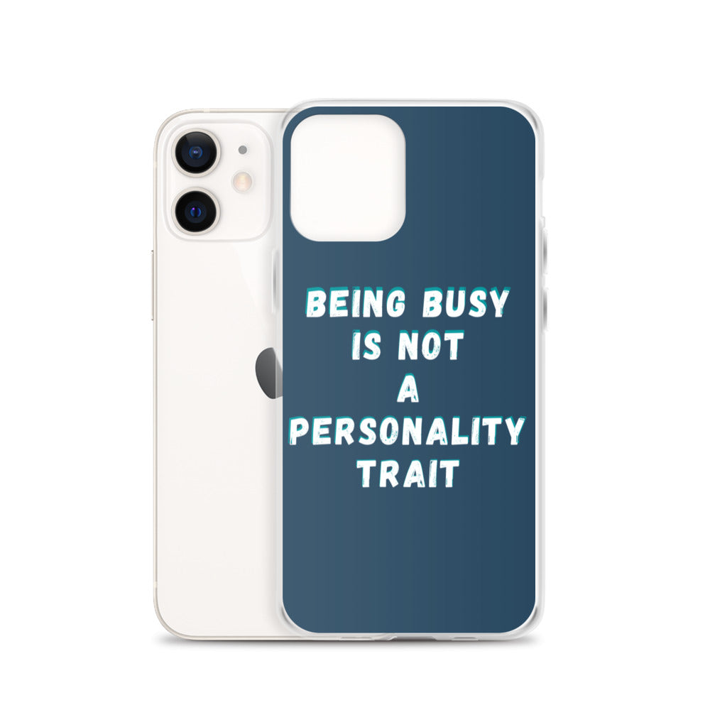 Being Busy Is Not a Personality Trait | iPhone Case