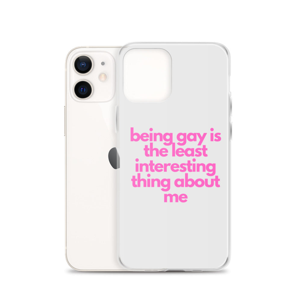 Being Gay Is The Least Interesting Thing About Me | iPhone Case