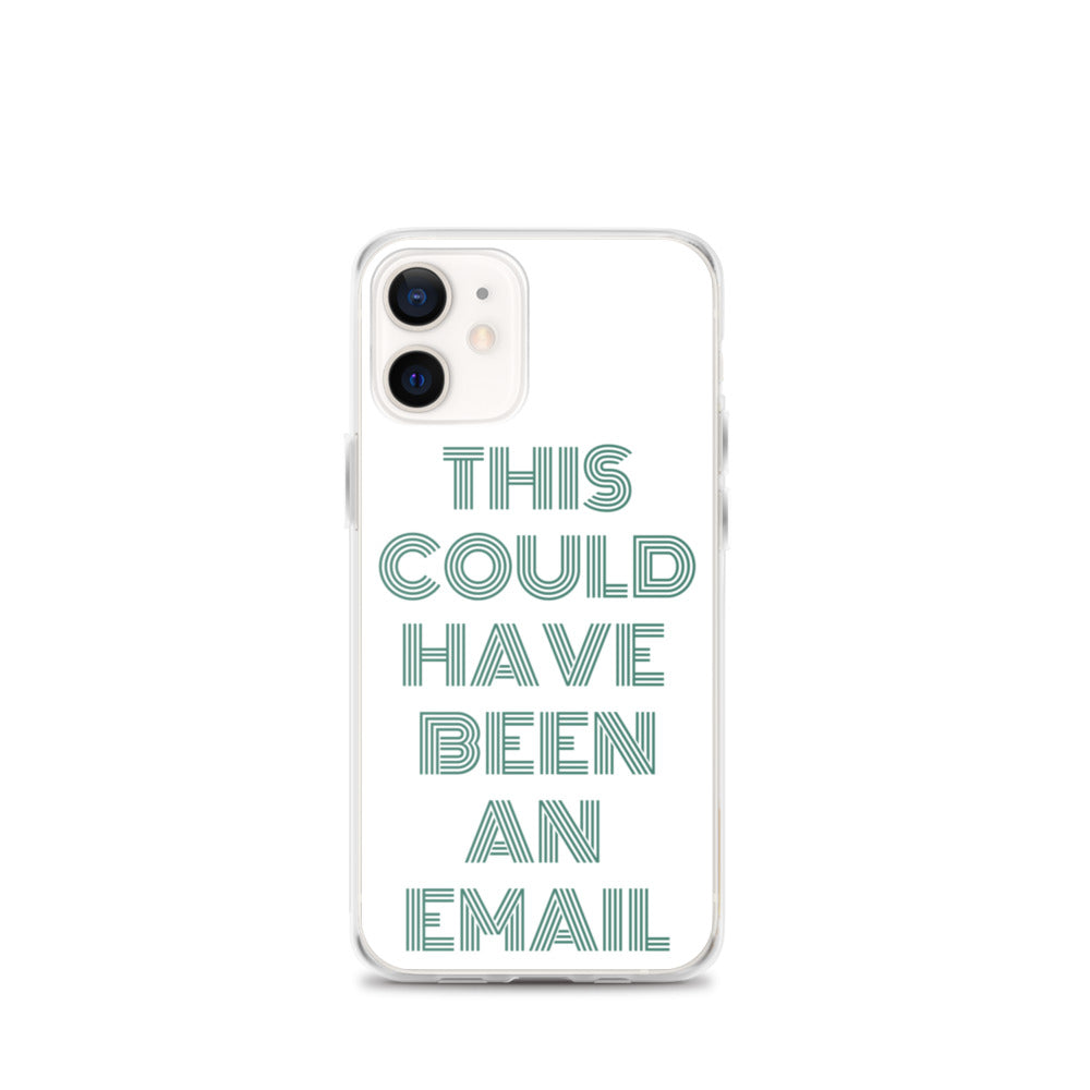 This Could Have Been An Email | iPhone Case