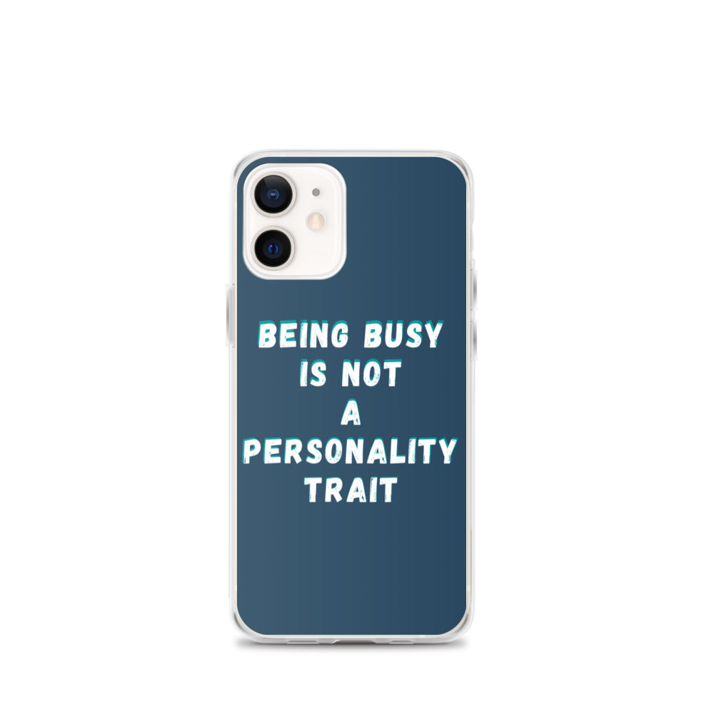 Being Busy Is Not a Personality Trait | iPhone Case