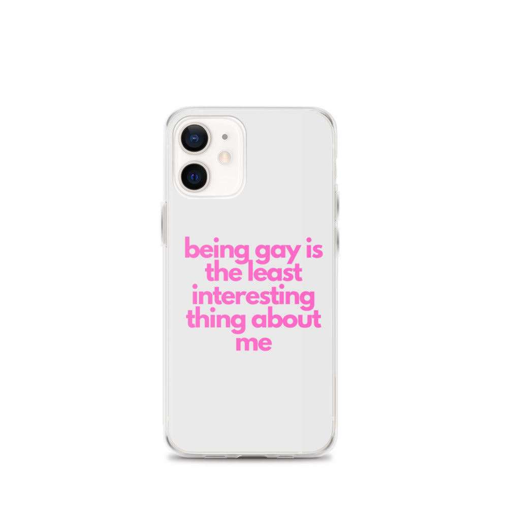 Being Gay Is The Least Interesting Thing About Me | iPhone Case