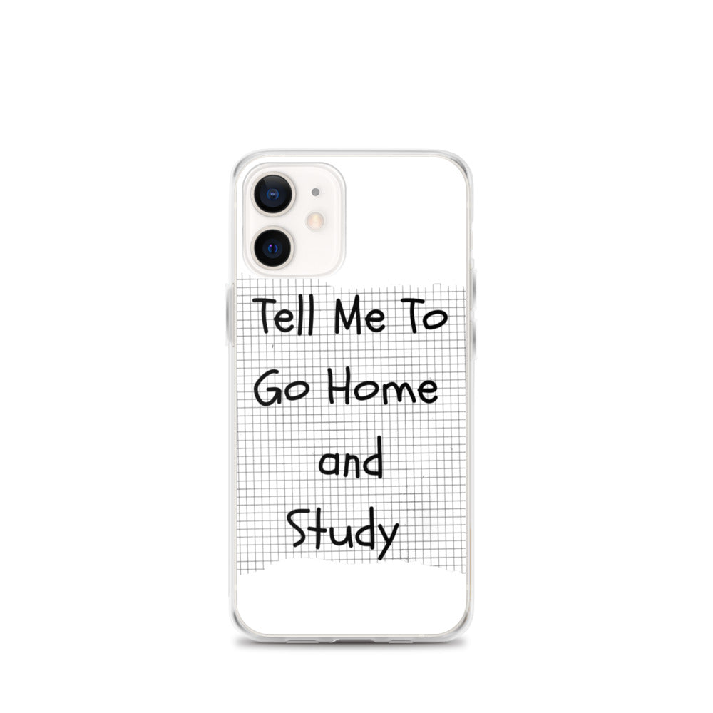 Tell Me To Go Home And Study | iPhone Case