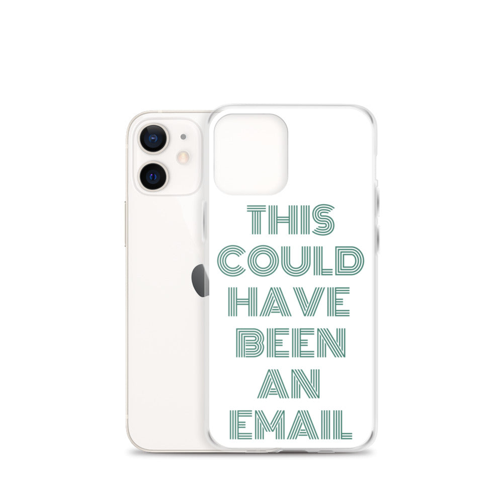 This Could Have Been An Email | iPhone Case