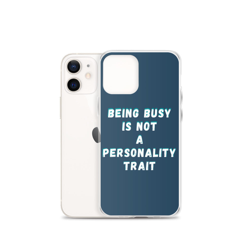 Being Busy Is Not a Personality Trait | iPhone Case