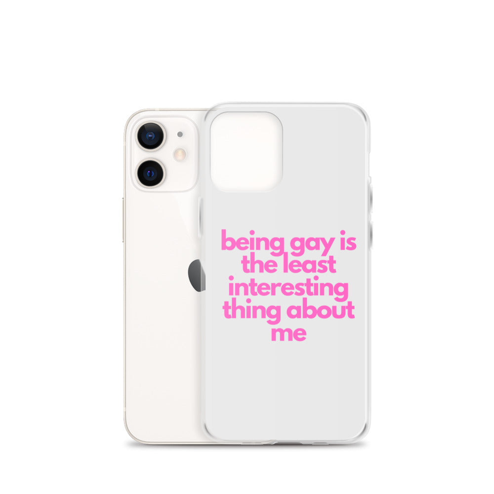 Being Gay Is The Least Interesting Thing About Me | iPhone Case