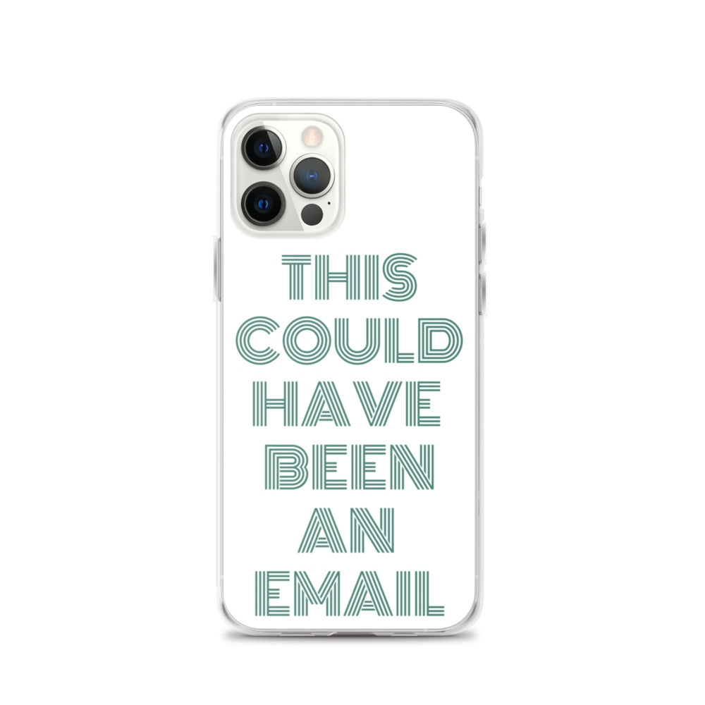 This Could Have Been An Email | iPhone Case