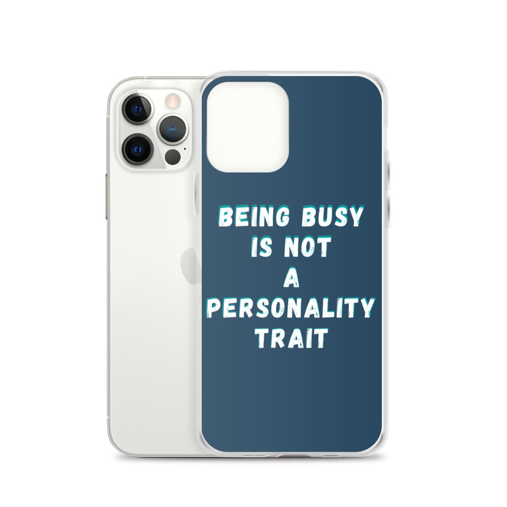 Being Busy Is Not a Personality Trait | iPhone Case
