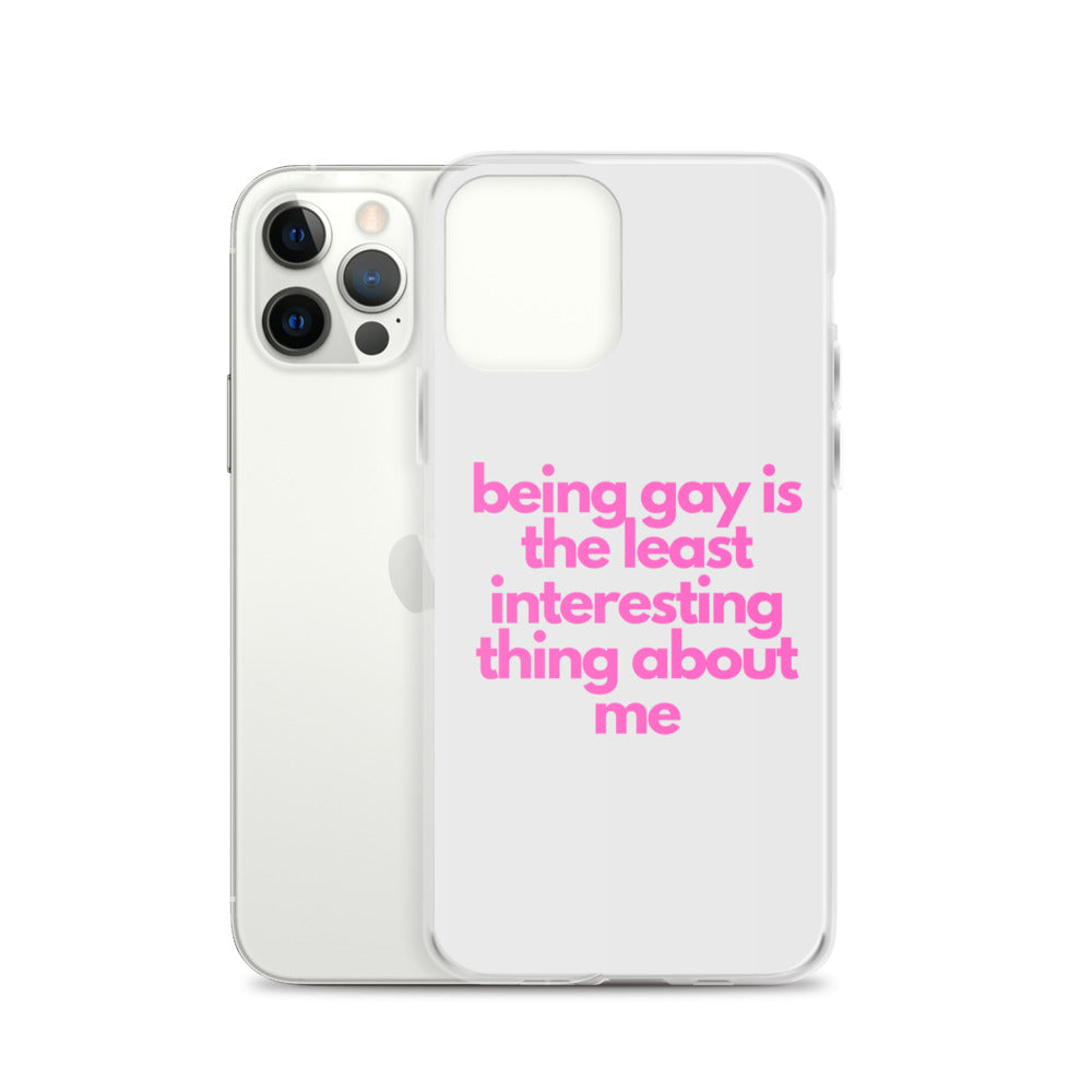 Being Gay Is The Least Interesting Thing About Me | iPhone Case