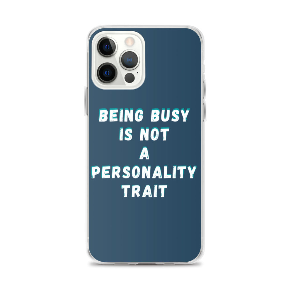 Being Busy Is Not a Personality Trait | iPhone Case