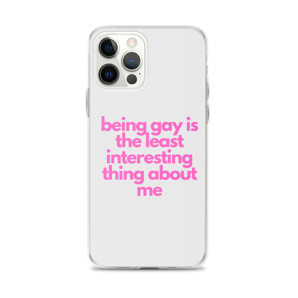 Being Gay Is The Least Interesting Thing About Me | iPhone Case