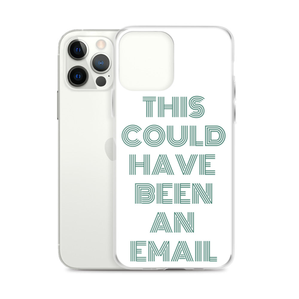 This Could Have Been An Email | iPhone Case