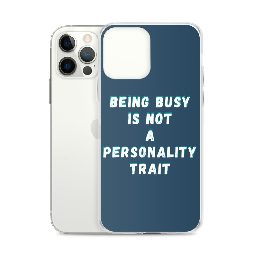 Being Busy Is Not a Personality Trait | iPhone Case
