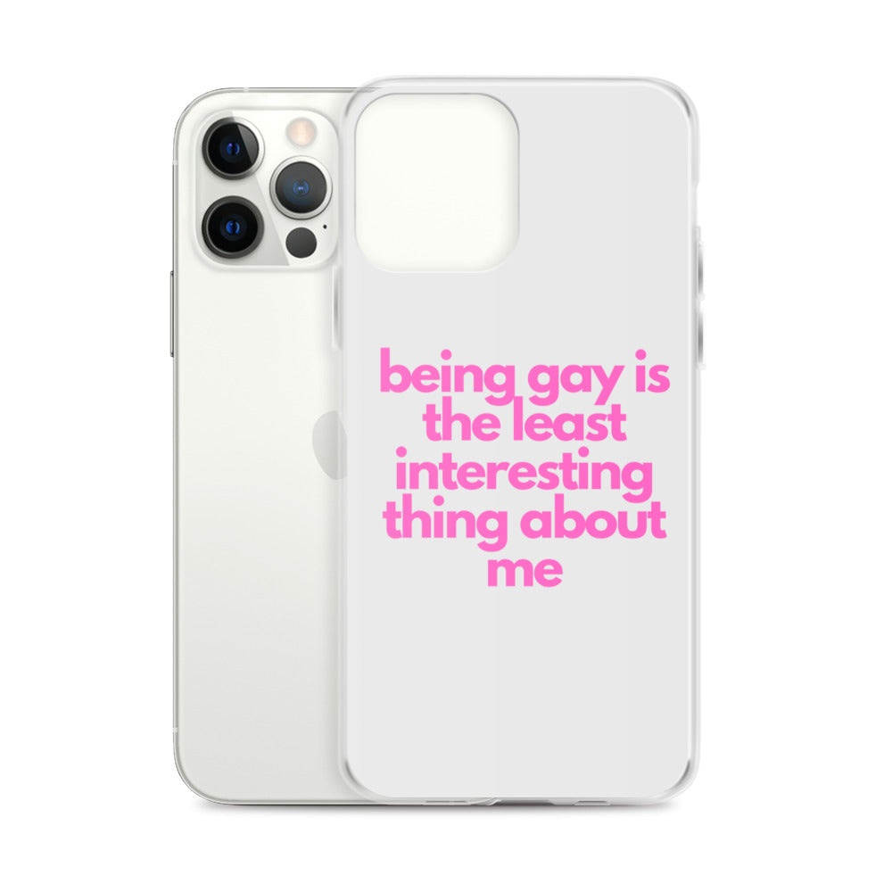 Being Gay Is The Least Interesting Thing About Me | iPhone Case