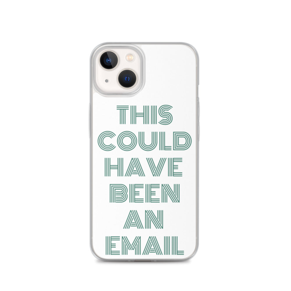 This Could Have Been An Email | iPhone Case