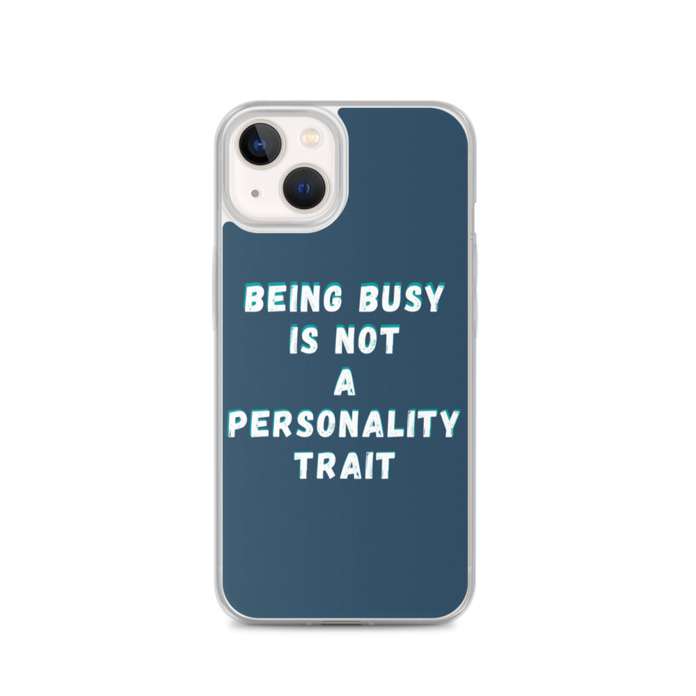 Being Busy Is Not a Personality Trait | iPhone Case
