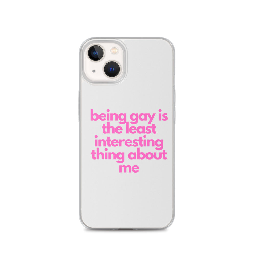 Being Gay Is The Least Interesting Thing About Me | iPhone Case