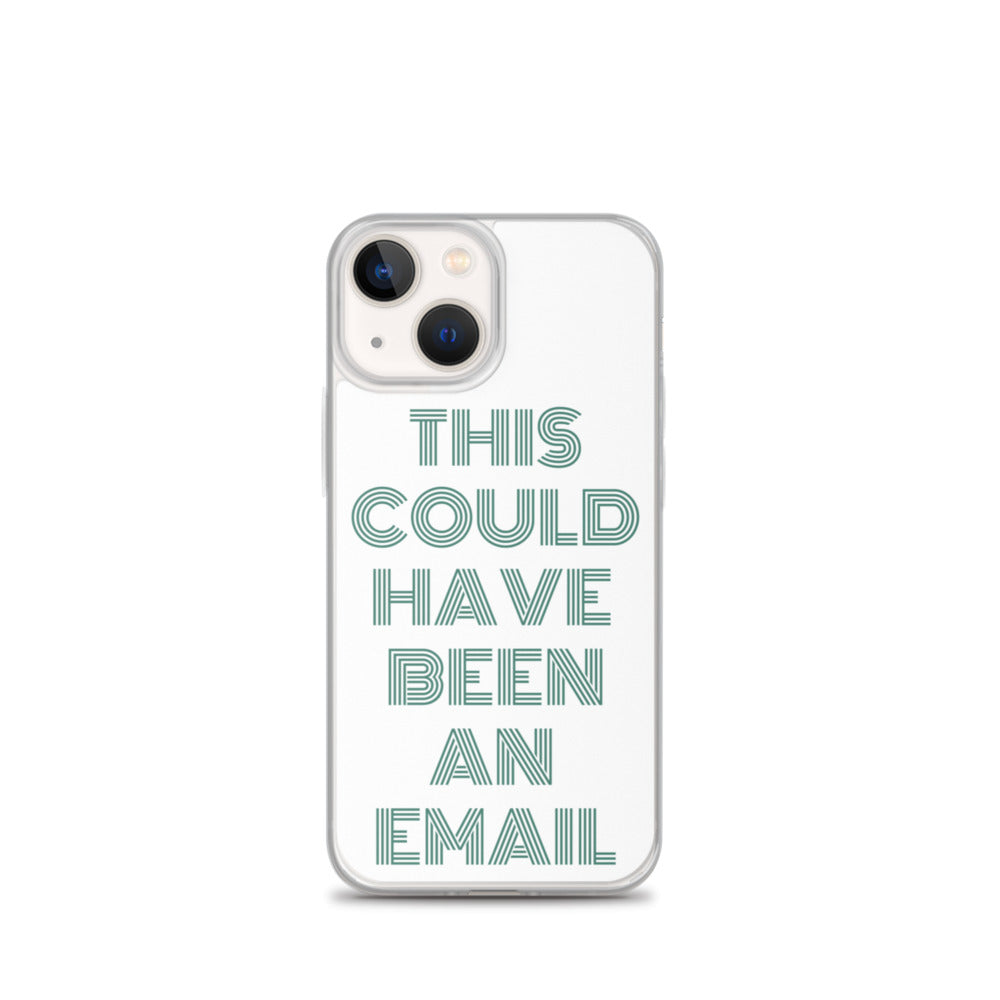 This Could Have Been An Email | iPhone Case