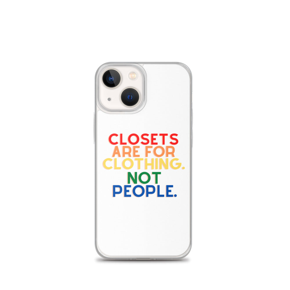 Closets Are For Clothing. Not People. | iPhone Case