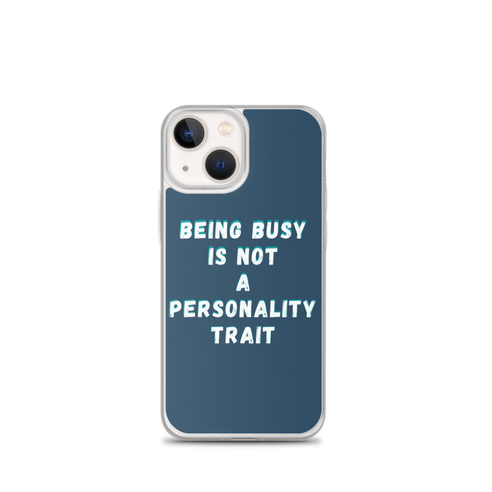 Being Busy Is Not a Personality Trait | iPhone Case
