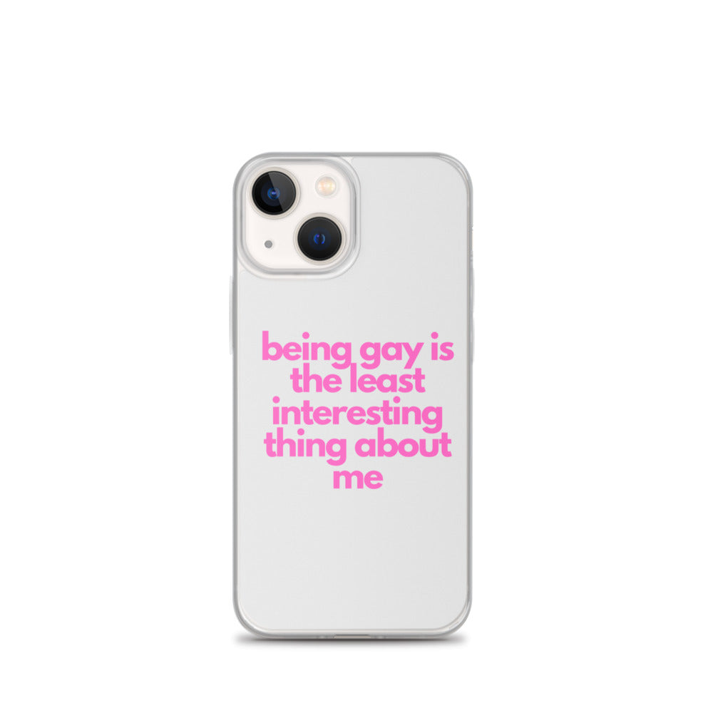Being Gay Is The Least Interesting Thing About Me | iPhone Case