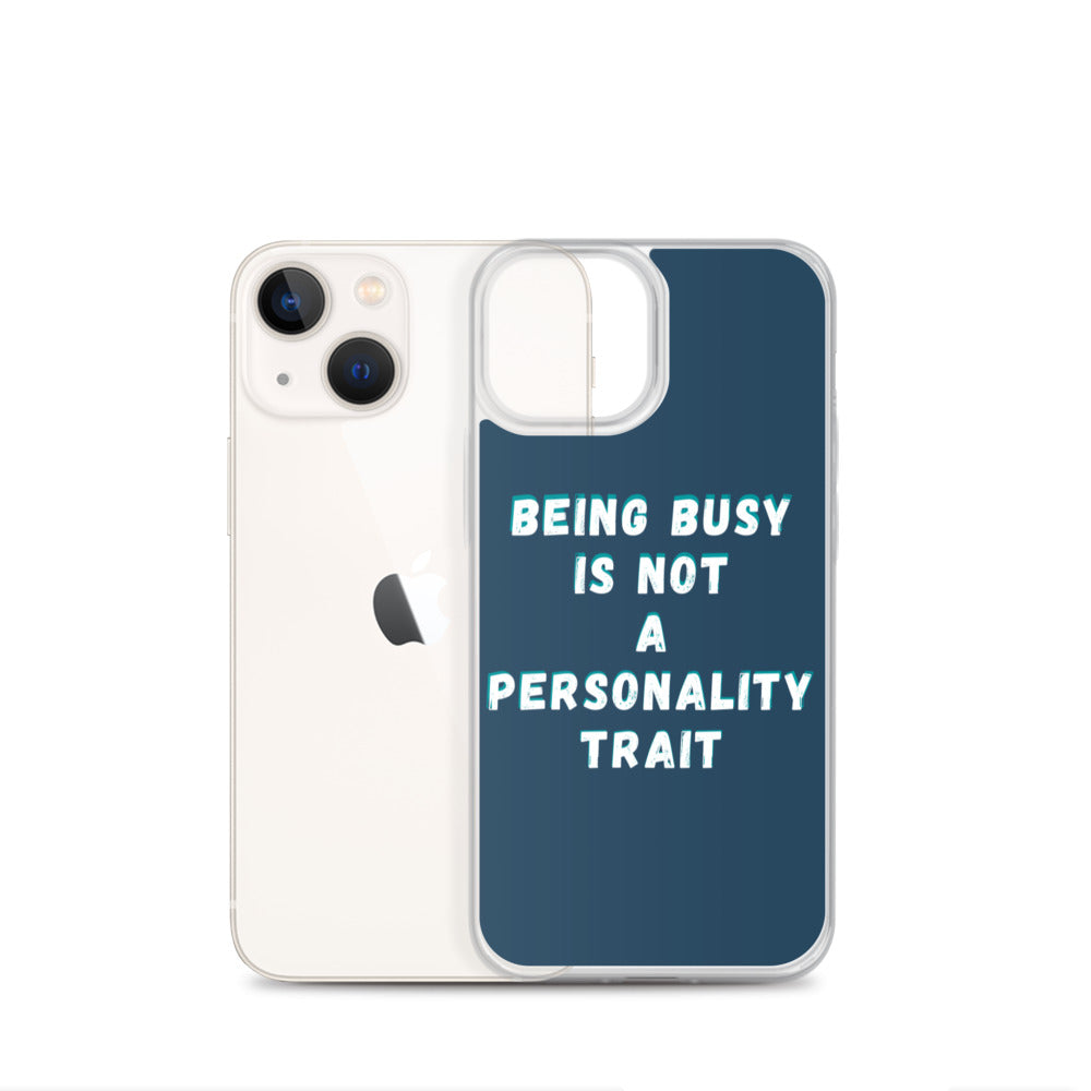 Being Busy Is Not a Personality Trait | iPhone Case