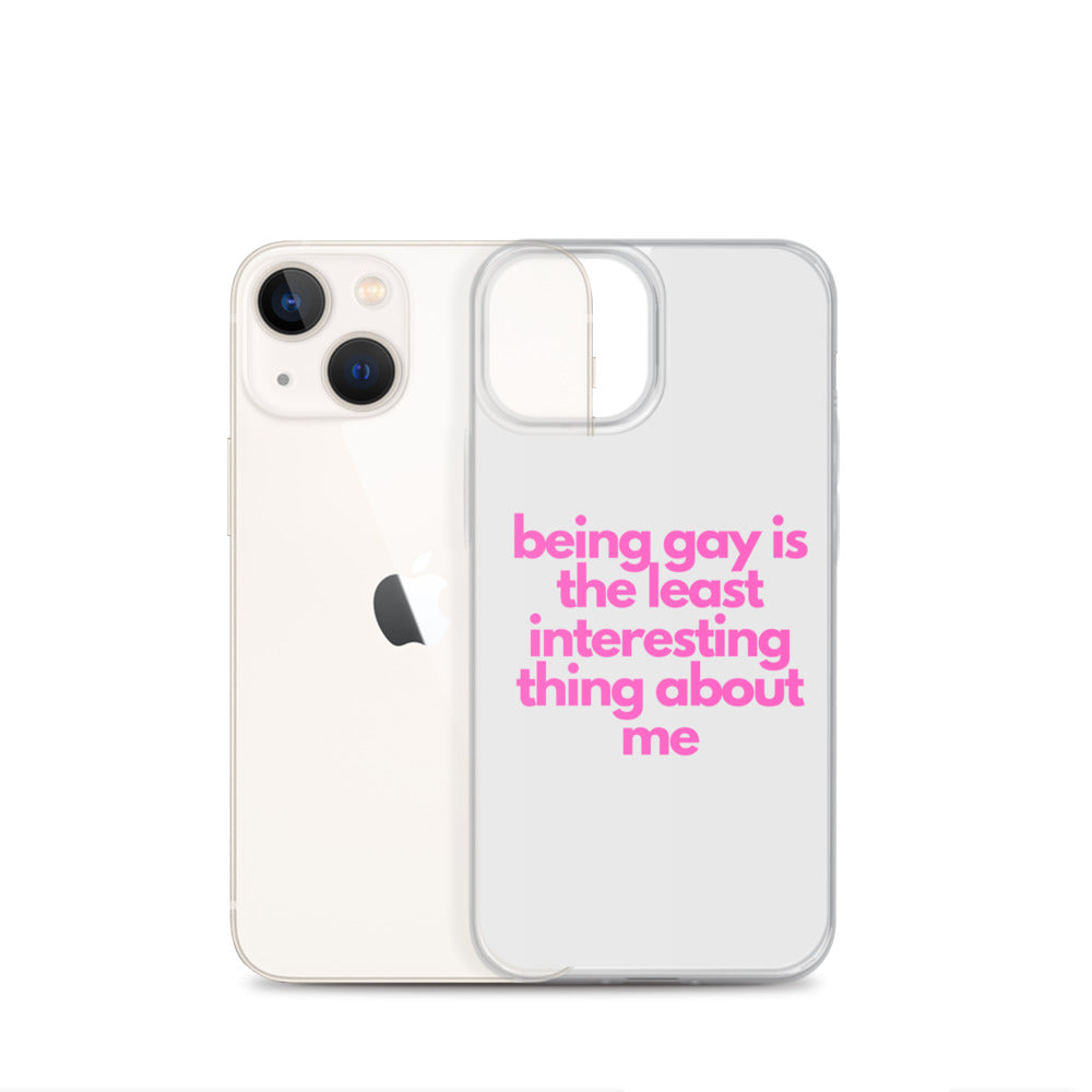 Being Gay Is The Least Interesting Thing About Me | iPhone Case
