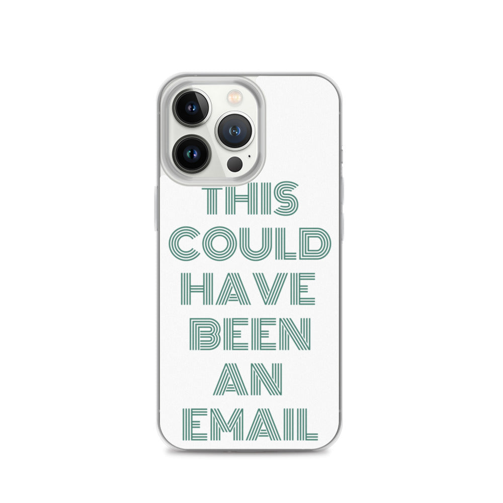 This Could Have Been An Email | iPhone Case