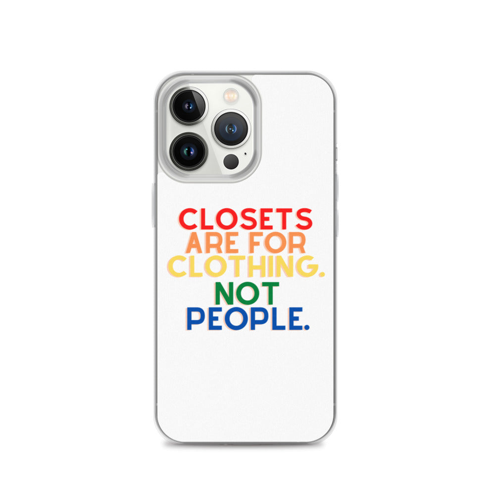 Closets Are For Clothing. Not People. | iPhone Case