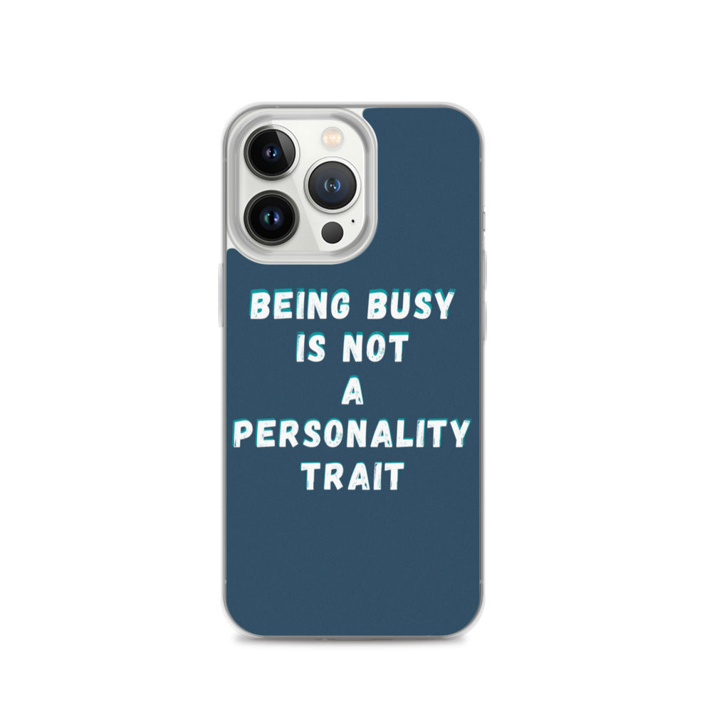 Being Busy Is Not a Personality Trait | iPhone Case