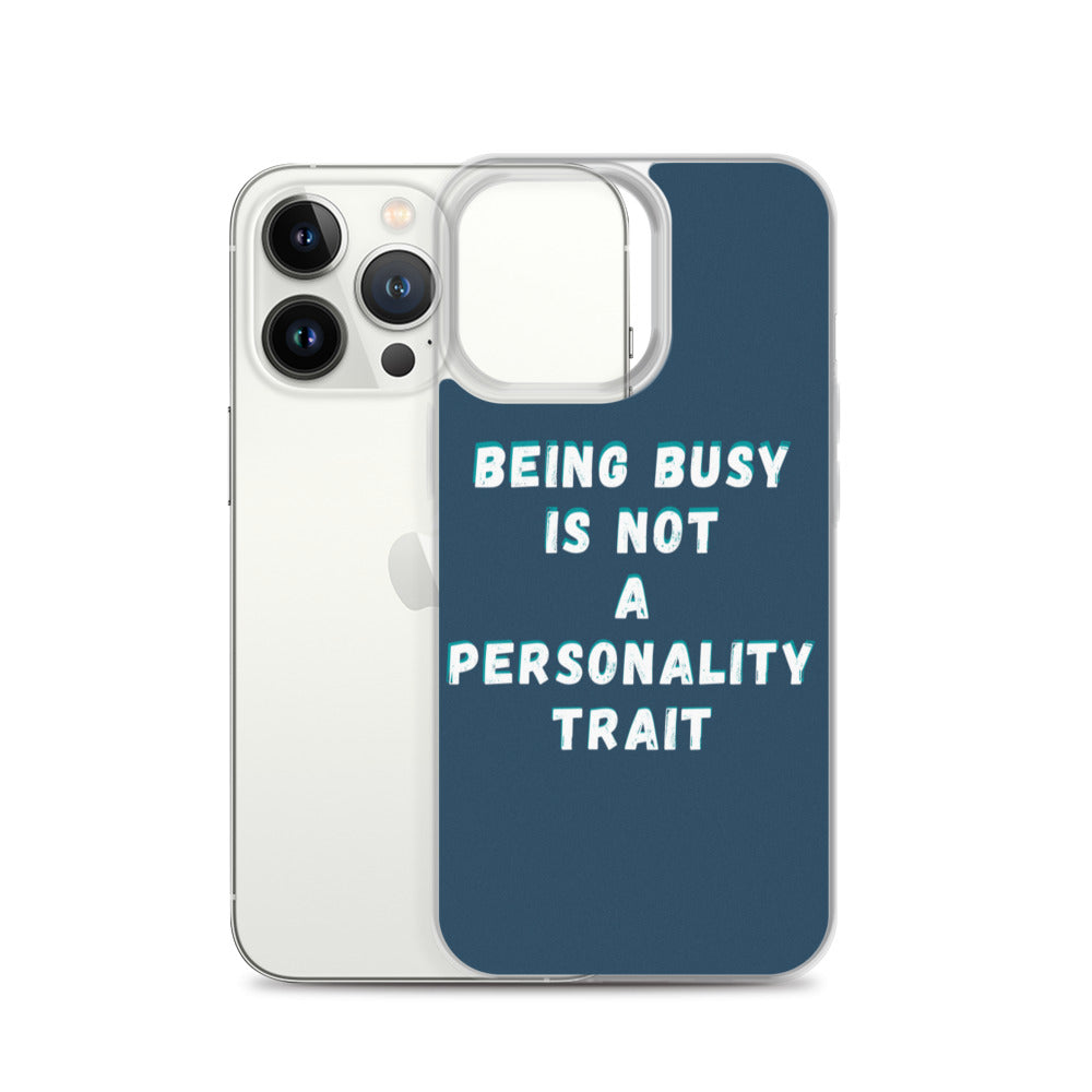 Being Busy Is Not a Personality Trait | iPhone Case