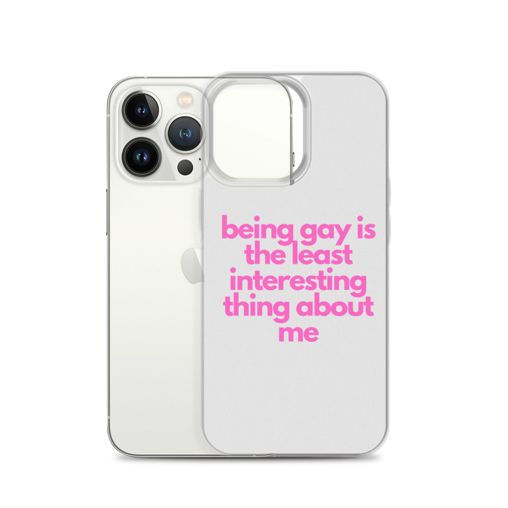 Being Gay Is The Least Interesting Thing About Me | iPhone Case