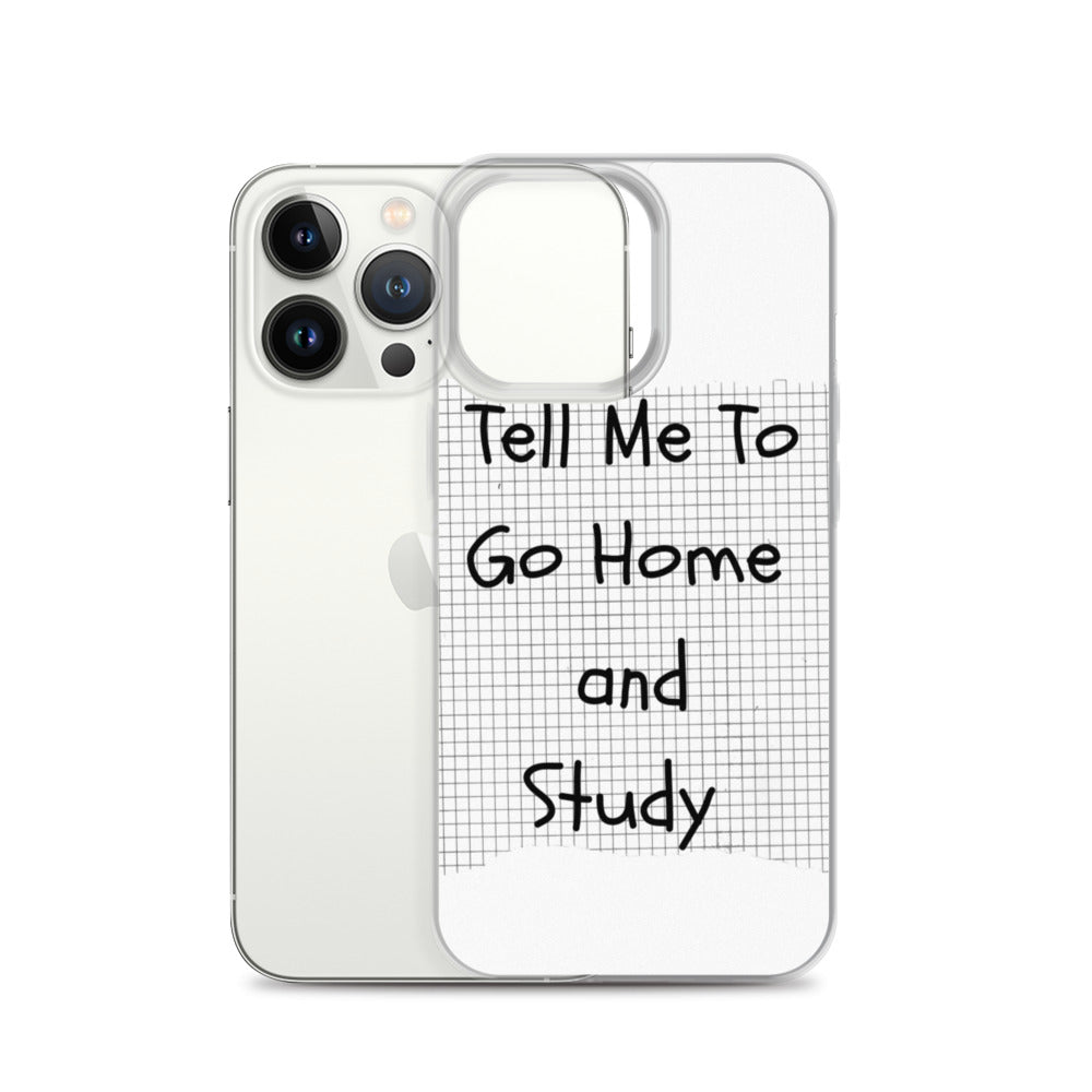 Tell Me To Go Home And Study | iPhone Case