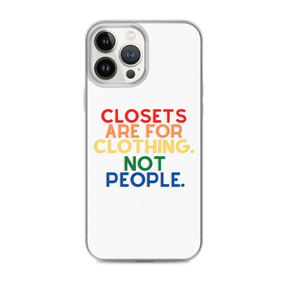 Closets Are For Clothing. Not People. | iPhone Case