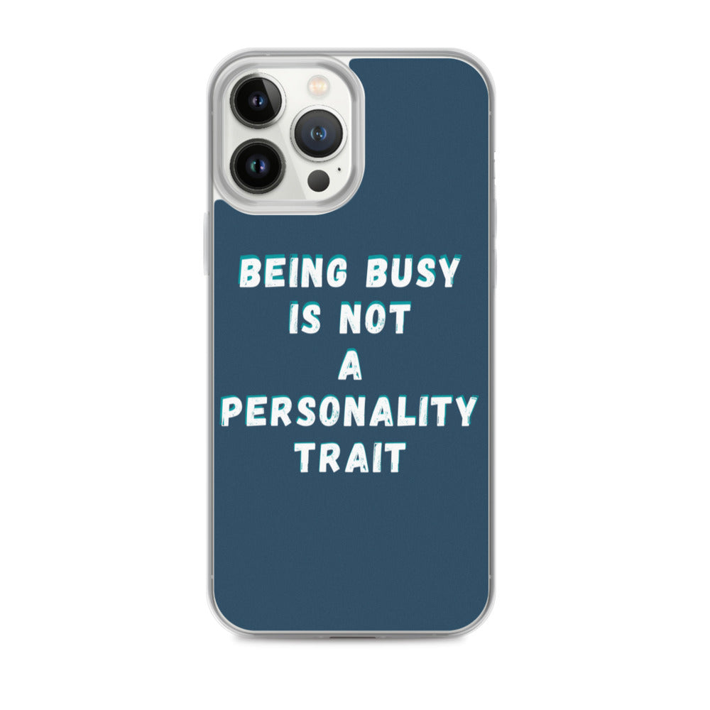 Being Busy Is Not a Personality Trait | iPhone Case