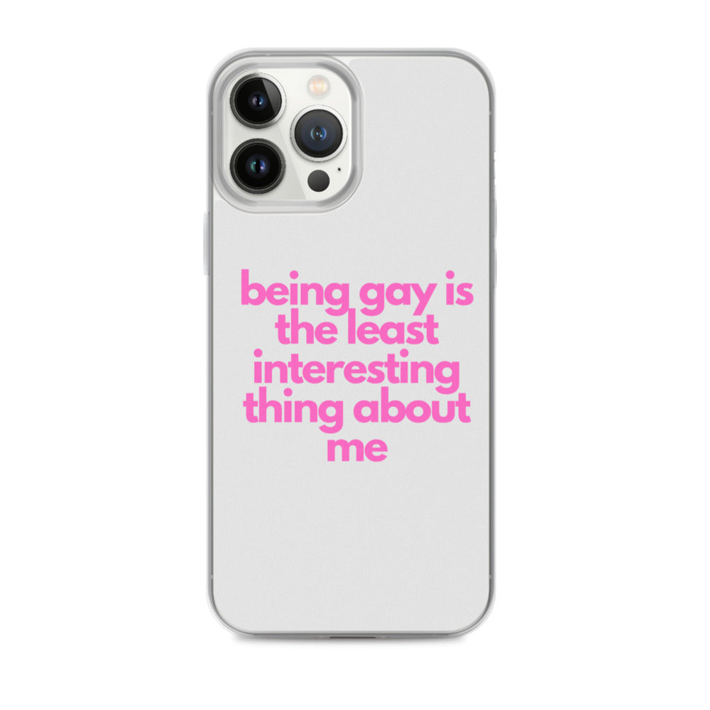 Being Gay Is The Least Interesting Thing About Me | iPhone Case