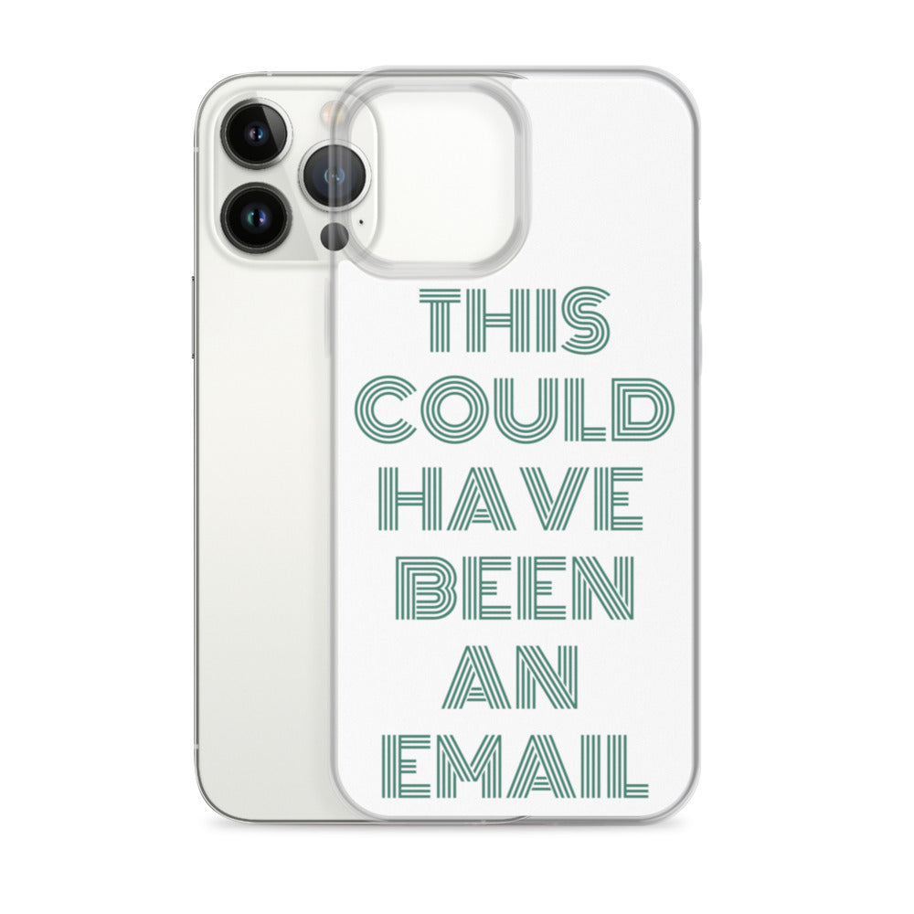 This Could Have Been An Email | iPhone Case